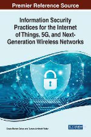 Information Security Practices for the Internet of Things, 5G, and Next-Generation Wireless Networks de Biswa Mohan Sahoo