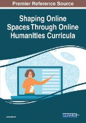 Shaping Online Spaces Through Online Humanities Curricula de Julie Tatlock