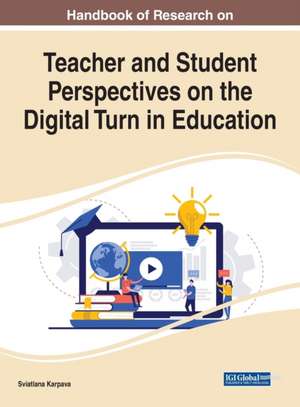 Handbook of Research on Teacher and Student Perspectives on the Digital Turn in Education de Sviatlana Karpava