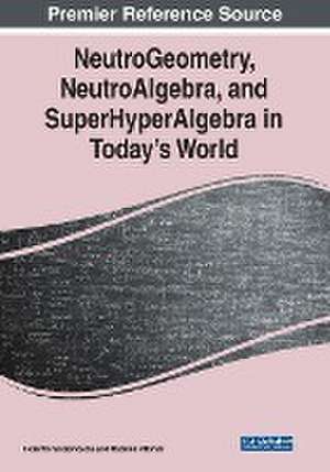 NeutroGeometry, NeutroAlgebra, and SuperHyperAlgebra in Today's World de Madeline Al Tahan