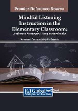 Mindful Listening Instruction in the Elementary Classroom de Donna Jessie Fortune