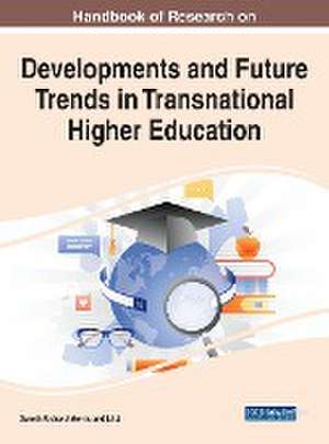 Handbook of Research on Developments and Future Trends in Transnational Higher Education de Li Li