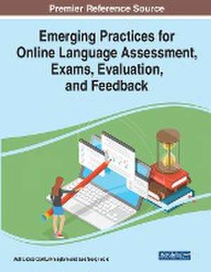 Emerging Practices for Online Language Assessment, Exams, Evaluation, and Feedback de Asli Lidice Gokturk-Saglam