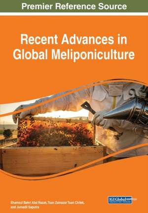 Recent Advances in Global Meliponiculture de Shamsul Bahri Abd Razak