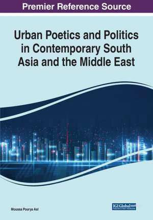 Urban Poetics and Politics in Contemporary South Asia and the Middle East de Moussa Pourya Asl