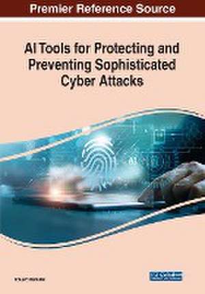 AI Tools for Protecting and Preventing Sophisticated Cyber Attacks de Eduard Babulak