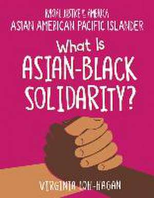 What Is Asian-Black Solidarity? de Virginia Loh-Hagan