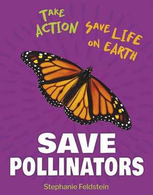 Save Pollinators de Stephanie Feldstein