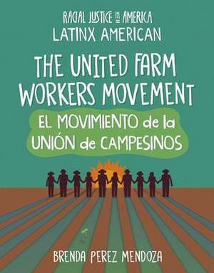 The United Farm Workers Movement / El Movimiento de la Unión de Campesinos de Brenda Perez Mendoza