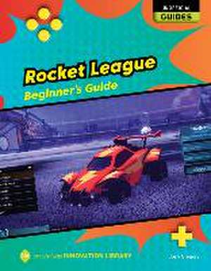 Rocket League: Beginner's Guide de Josh Gregory