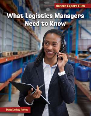 What Logistics Managers Need to Know de Diane Lindsey Reeves