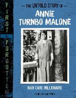 The Untold Story of Annie Turnbo Malone: Hair Care Millionaire de Artika R. Tyner