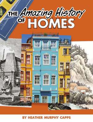 The Amazing History of Homes de Heather Murphy Capps