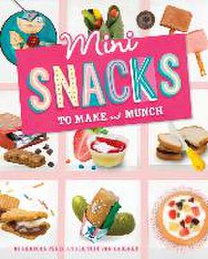 Mini Snacks to Make and Munch de Rebecca Felix