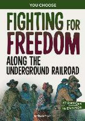 Fighting for Freedom Along the Underground Railroad de Shawn Pryor