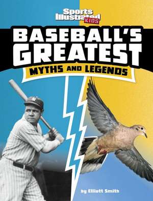 Baseball's Greatest Myths and Legends de Elliott Smith