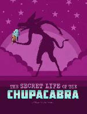 The Secret Life of the Chupacabra de Megan Cooley Peterson