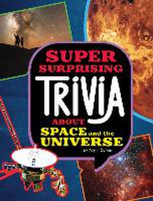 Super Surprising Trivia about Space and the Universe de Ailynn Collins