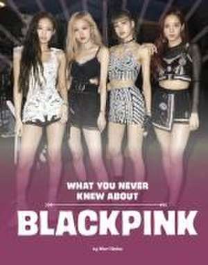 What You Never Knew about Blackpink de Mari Bolte