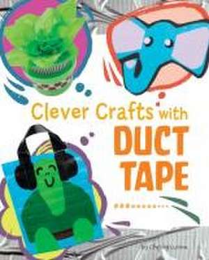 Clever Crafts with Duct Tape de Chelsey Luciow