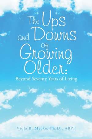 The Ups and Downs of Growing Older de Viola B. Mecke Abpp