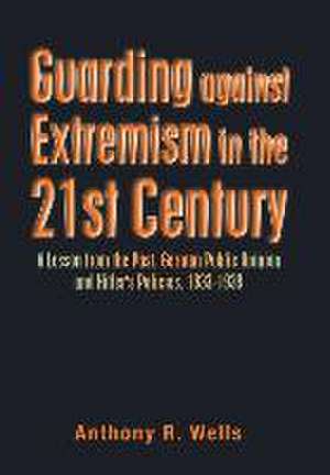 Guarding Against Extremism in the 21St Century de Anthony R Wells