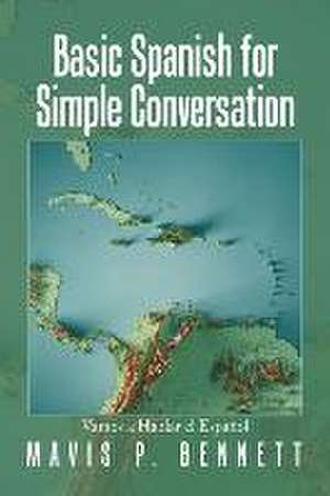 Basic Spanish for Simple Conversation: Vamos a Hablar El Español de Mavis P. Bennett