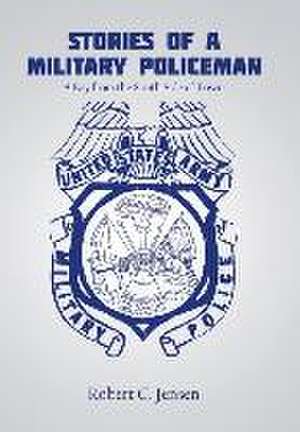 Stories of a Military Policeman: A Boy from the South Side of Town de Robert C. Jensen