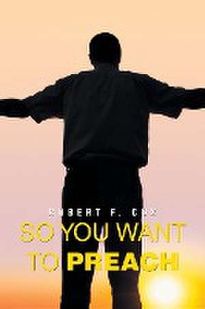 So You Want to Preach de Robert F. Cox