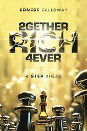 2Gether Rich 4Ever de Ernest Calloway