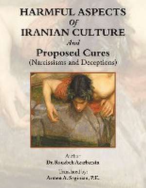 Harmful Aspects of Iranian Culture and Proposed Cures (Narcissisms and Deceptions) de Rouzbeh Azarbarzin