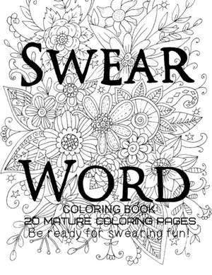 Swear Word Coloring Book - Be Ready For swearing fun! de Tata Gosteva