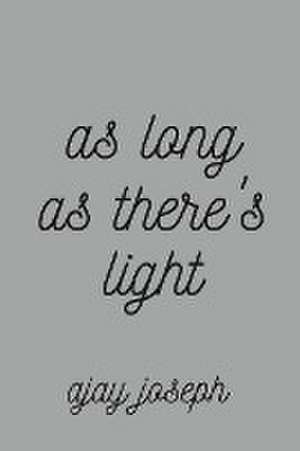 As Long As There's Light de Ajay Joseph