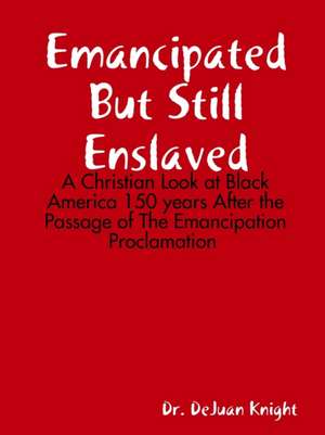 Emancipated But Still Enslaved de Dejuan Knight