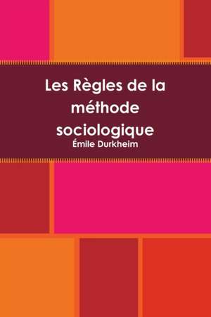 Les Règles de la méthode sociologique de Émile Durkheim