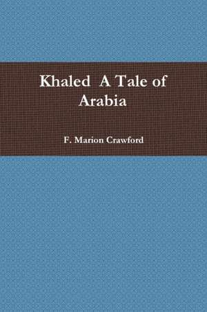 Khaled A Tale of Arabia de F. Marion Crawford