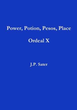 Power, Potion, Pesos, Place de J. P. Sater