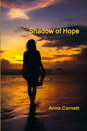 Shadow of Hope de Anna Cornett