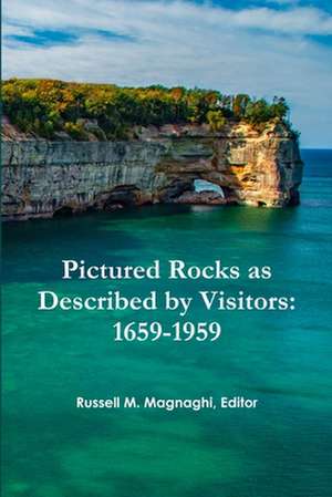 Pictured Rocks as Described by Visitors de Russell M. Magnaghi