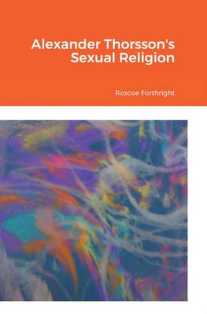 Alexander Thorsson's Sexual Religion de Roscoe Forthright