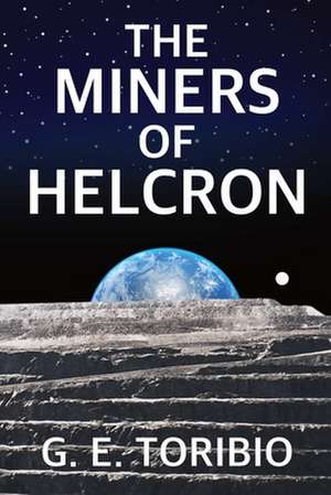 The Miners of Helcron de G. E. Toribio