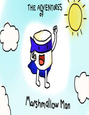 The Adventures of Marshmallow Man de Anya Jain