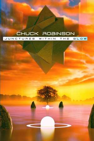 Junctures Within the Glow de Chuck Robinson