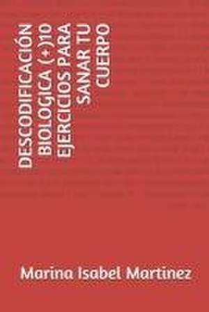 Descodificación Biologica (+)10 Ejercicios Para Sanar Tu Cuerpo de Marina Isabel Martinez