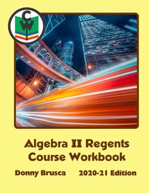 Algebra II Regents Course Workbook de Donny Brusca