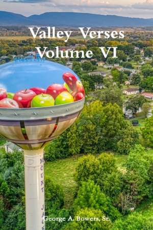 Valley Verses Volume VI de Sr. George A. Bowers