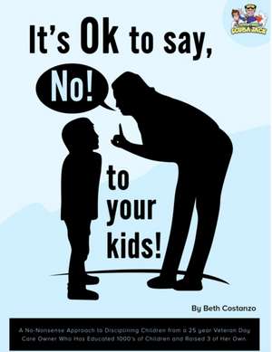 It's ok to say, No to your child de Beth Costanzo