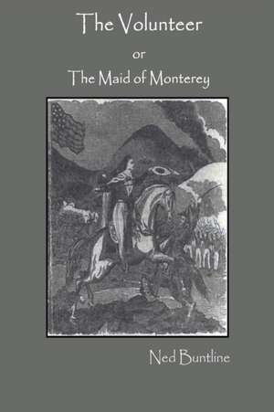 The Volunteer; or, The Maid of Monterey de Ned Buntline