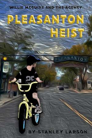 Pleasanton Heist de Stanley Larson