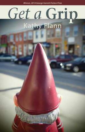 Get a Grip: A Short Story Collection de Kathy Flann